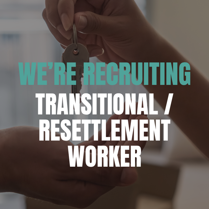We’re recruiting – Transitional / Resettlement Worker